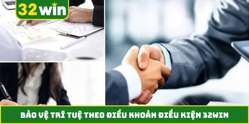 Bảo vệ trí tuệ theo điều khoản điều kiện 32WIN