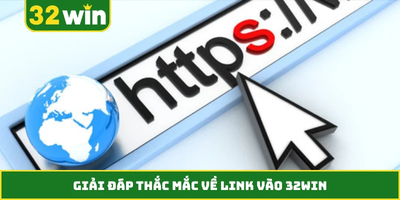 Giải đáp thắc mắc về link vào 32WIN