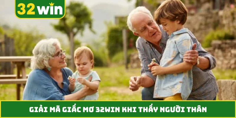 Giải mã giấc mơ 32WIN khi thấy người thân