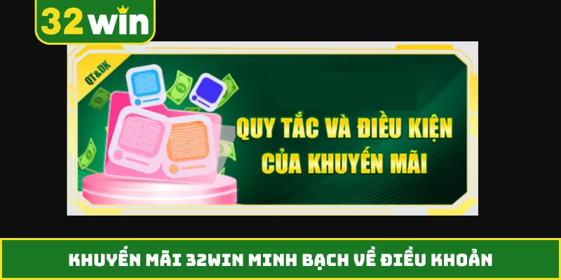 Khuyến mãi 32WIN minh bạch về điều khoản