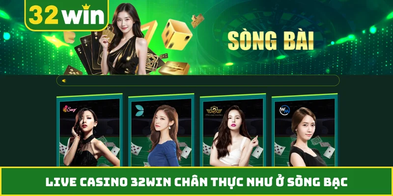 Live casino 32WIN chân thực như ở sòng bạc