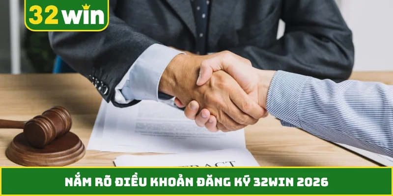 Nắm rõ điều khoản đăng ký 32WIN 2026