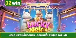 Neko May Mắn 32WIN - 100 Biểu Tượng Tài Lộc Siêu Hot