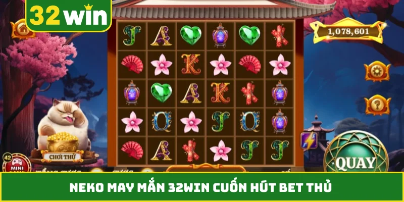 Neko May Mắn 32WIN cuốn hút bet thủ