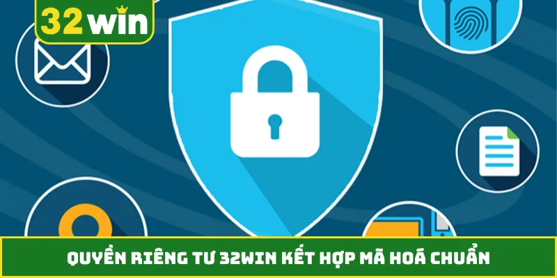 Quyền riêng tư 32WIN kết hợp mã hoá chuẩn