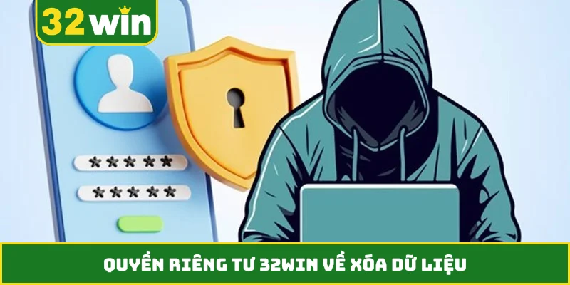 Quyền riêng tư 32WIN về xóa dữ liệu