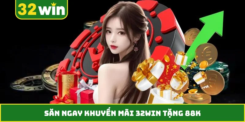 Săn ngay khuyến mãi 32WIN tặng 88K