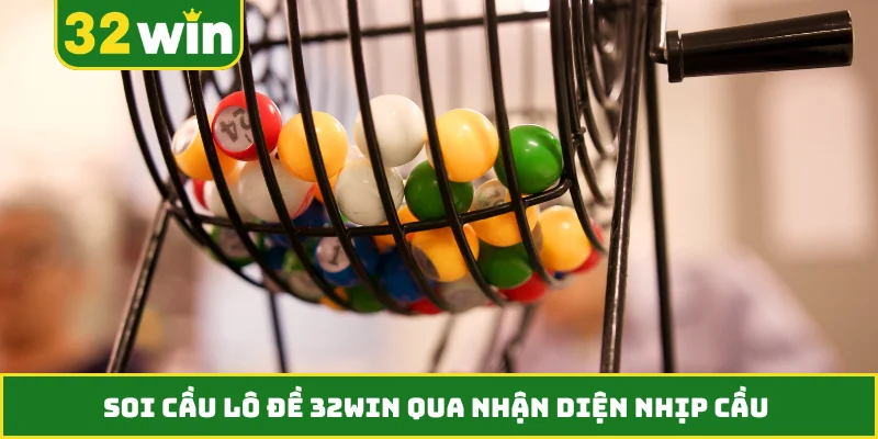 Soi cầu lô đề 32WIN qua nhận diện nhịp cầu