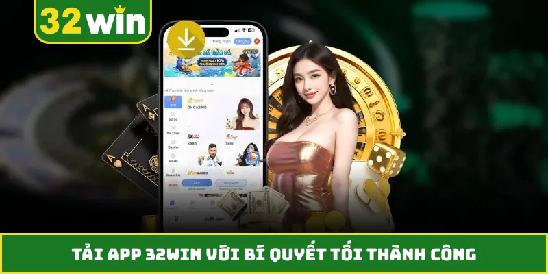 Tải app 32WIN với bí quyết tối thành công